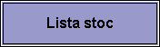 Text Box: Lista stoc
